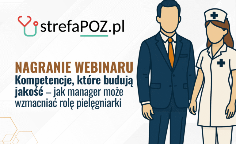 Nagranie webinaru: Kompetencje, które budują jakość – jak manager może wzmacniać rolę pielęgniarki